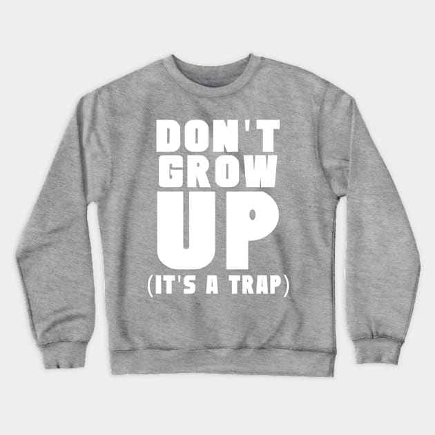 Don't grow up it's a trap Crewneck Sweatshirt by EnragedBird